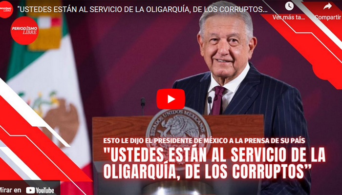 “Ustedes están al servicio de la oligarquía, de los corruptos” dijo presidente de México a prensa
