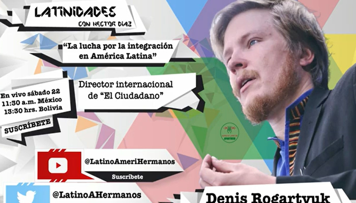 “La lucha por la integración en América Latina” con Denis Rogartyuk y Héctor Díaz