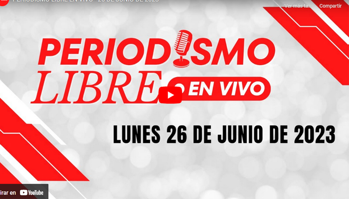 Periodismo libre en vivo, este lunes 26 de junio, a las 9:00 a.m.