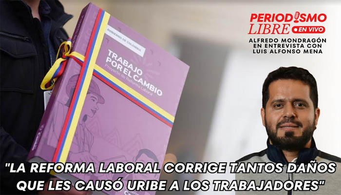 “La reforma laboral corrige tantos daños que les causó Uribe a los trabajadores”: Alfredo Mondragón