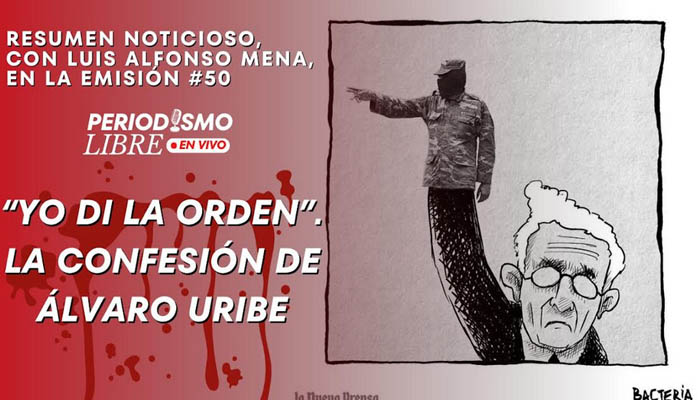 “Yo di la orden”. La confesión de Álvaro Uribe, y otras noticias