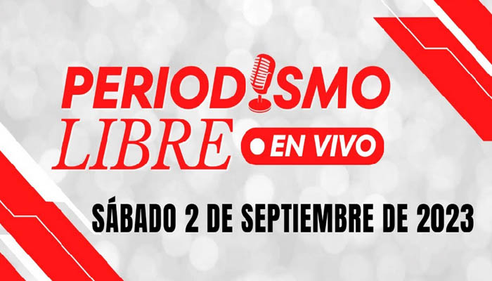 Este sábado 2 de septiembre, Periodismo Libre en Vivo, desde las 10:00 a.m.