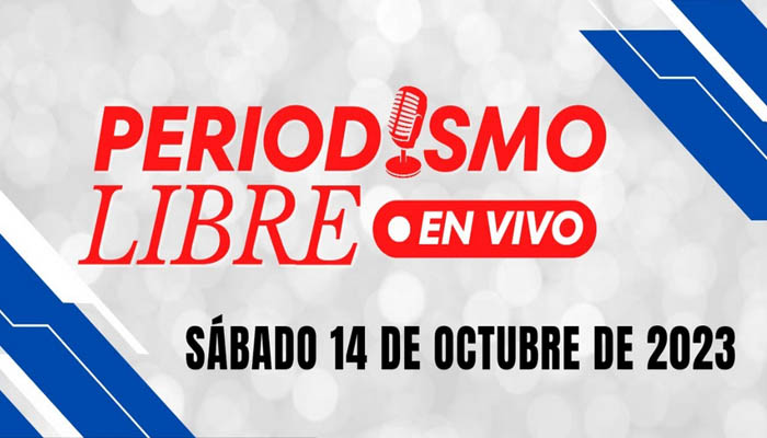 Hoy sábado 14 de octubre, Periodismo Libre En Vivo, desde las 10:00 a.m.