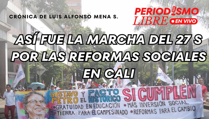Así fue la marcha del 27 s por las reformas sociales en Cali. Crónica de Luis Alfonso Mena
