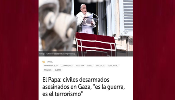 Hasta el Papa denuncia : “Esto no es una guerra. Esto es terrorismo”
