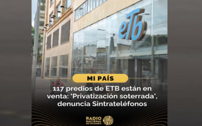 117 predios de ETB están en venta: ‘Privatización soterrada’, denuncia Sintrateléfonos