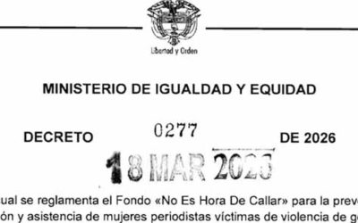 Gobierno reglamenta Fondo ‘No es Hora de Callar’ para proteger a mujeres periodistas