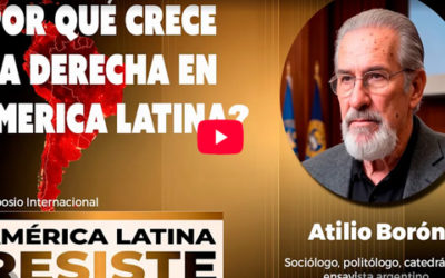 ¿Por qué crece la ultraderecha en América Latina? Atilio Borón